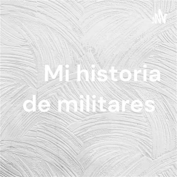 Artwork for Mi historia de militares