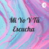 Mi Yo Y Tú Escucha