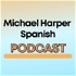 Michael Harper Spanish Podcast