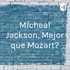 Micheal Jackson, ¿Mejor que Mozart?