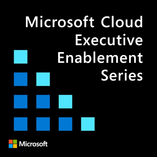 Artwork for Microsoft Cloud Executive Enablement Series