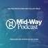 Mid-Way Podcast