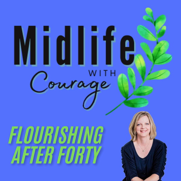 Artwork for Midlife with Courage™-Flourishing After Forty with Kim Benoy