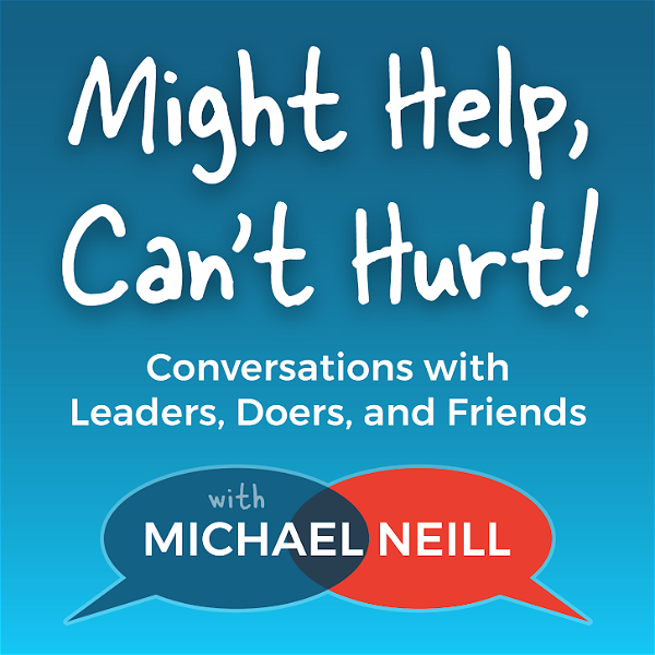 Artwork for Might Help, Can't Hurt! Conversations with Leaders, Doers, and Friends