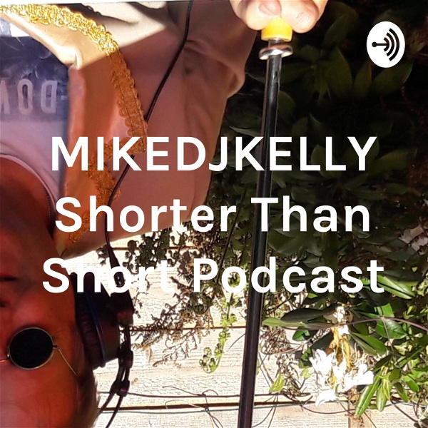 Artwork for MIKEDJKELLY Shorter Than Short Podcast