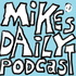 Mike's Daily Podcast