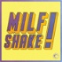 Milf Shake!