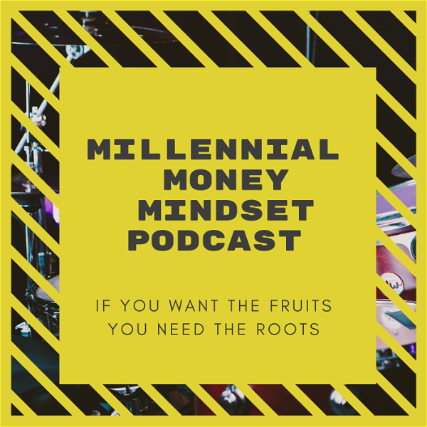 Artwork for Millennial Money Mindset: If you want the fruits you need the roots