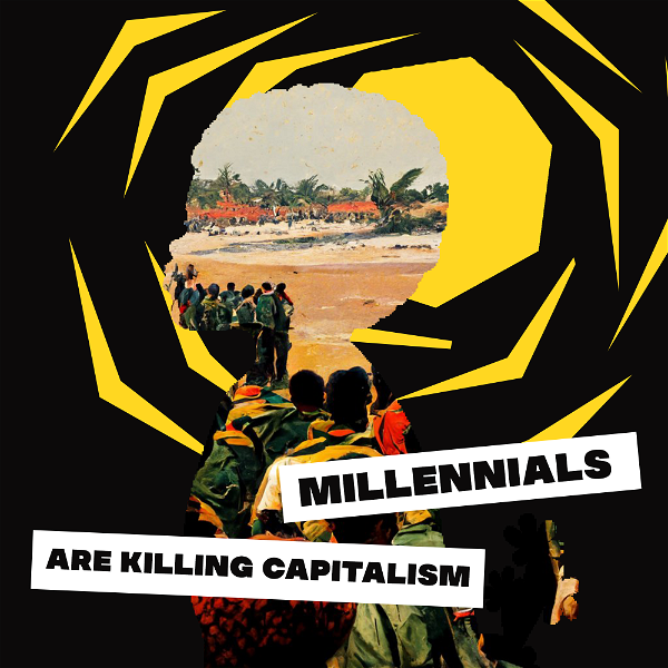 Artwork for Millennials Are Killing Capitalism