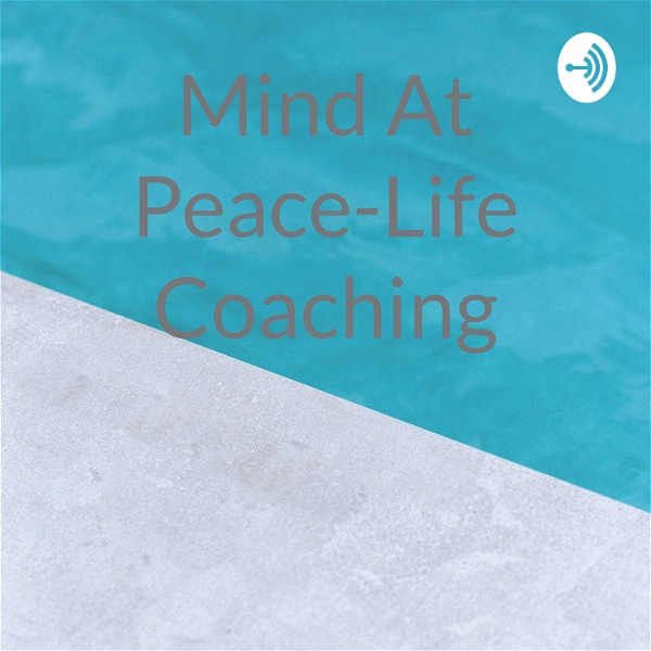 Artwork for Mind At Peace-Life Coaching