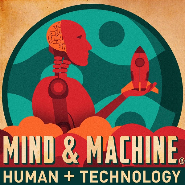Artwork for MIND & MACHINE: Science & Tech of Maximizing Human Capability