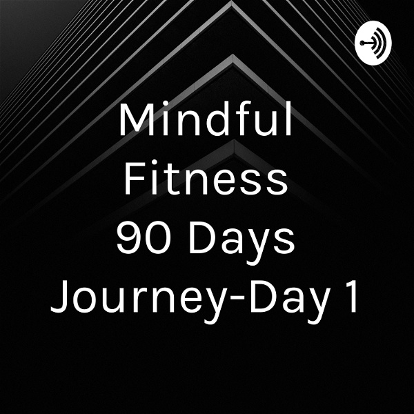 Artwork for Mindful Fitness 90 Days Journey-Day 1
