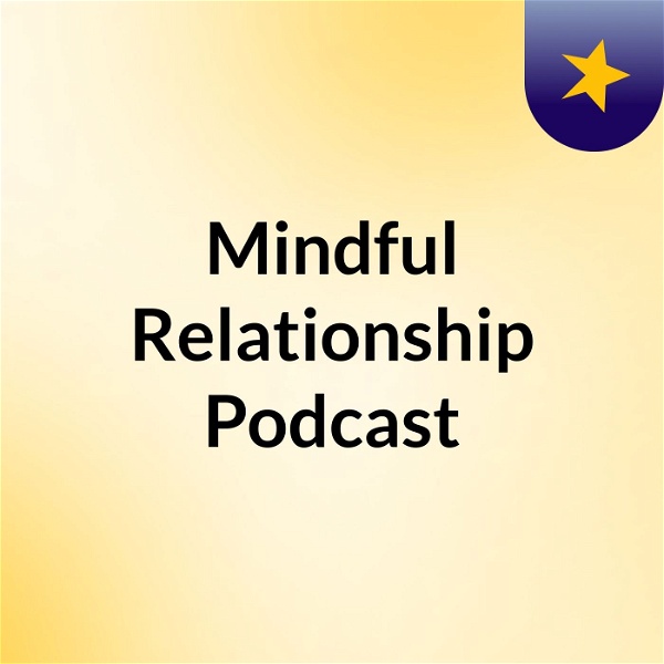 Artwork for Mindful Relationship Podcast