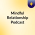 Mindful Relationship Podcast