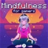 Mindfulness for gamers