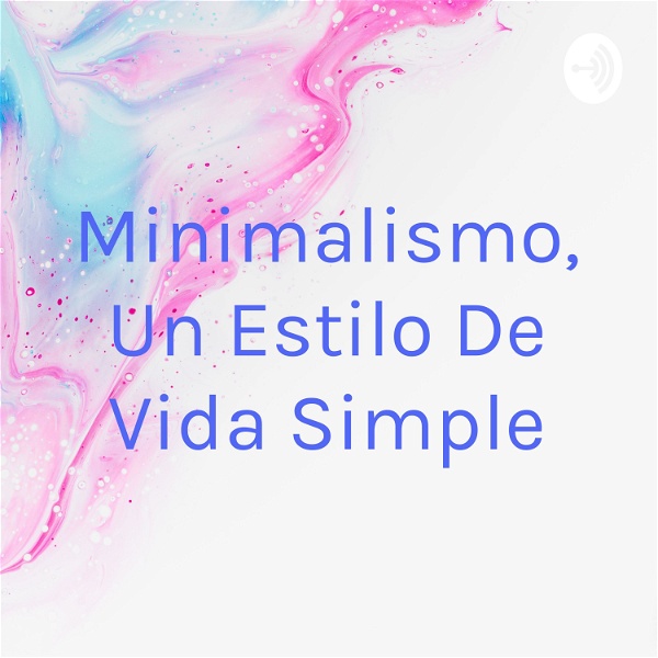 Artwork for Minimalismo, Un Estilo De Vida Simple