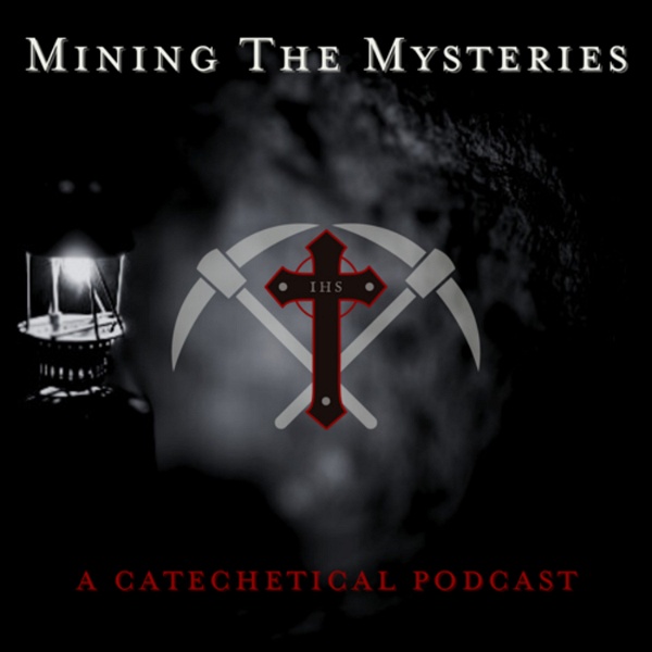Artwork for Mining The Mysteries: A Catechetical Podcast