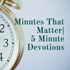 Minutes That Matter| 5 Minute Devotions