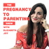 The Pregnancy to Parenting Show with Elizabeth Joy