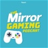 Mirror Gaming Podcast