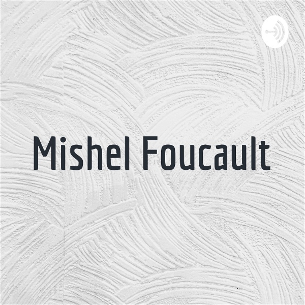 Artwork for Mishel Foucault