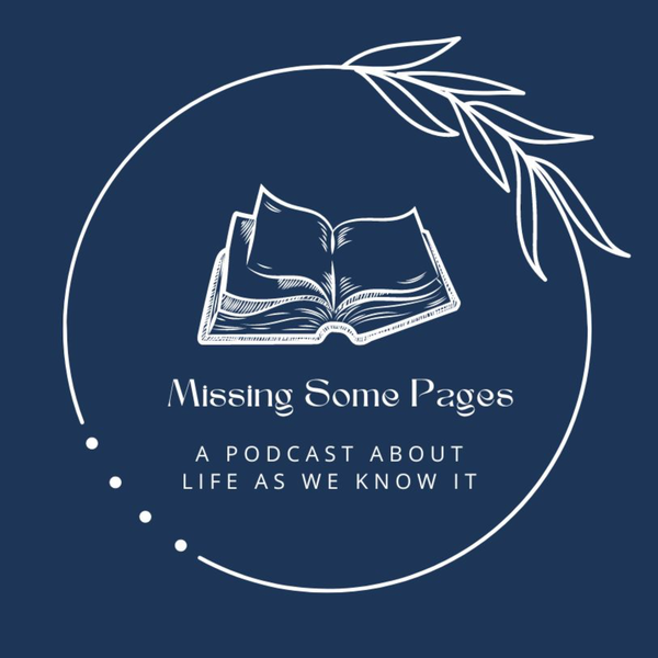 Artwork for Missing Some Pages: A Podcast About Life As We Know It