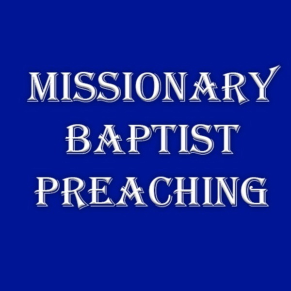 Artwork for Missionary Baptist Preaching Podcast