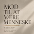 Mod til at være menneske