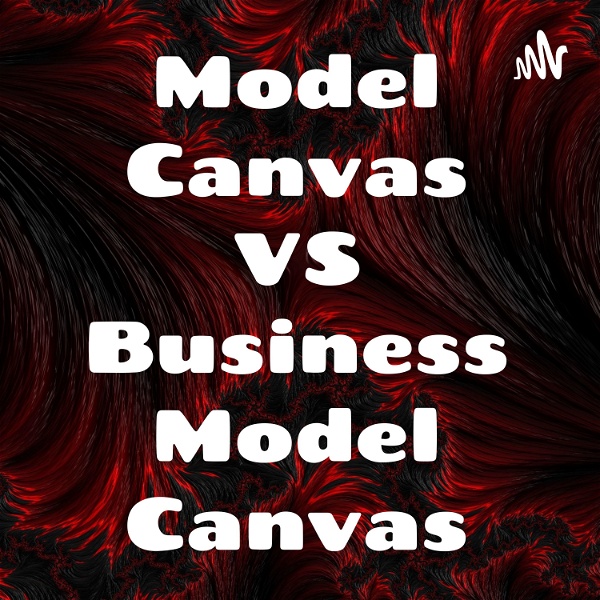 Artwork for Model Canvas VS Business Model Canvas