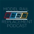 Model Rail Replacement Podcast