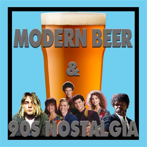 Artwork for Modern Beers & 90s Nostalgia