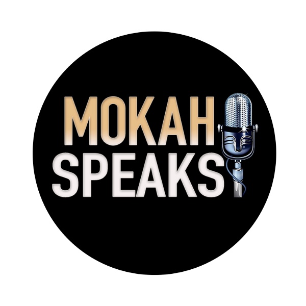 Artwork for Mokah Speaks Podcast