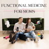Functional Medicine For Moms | First-Time Parents Navigating Holistic, Healthy Living
