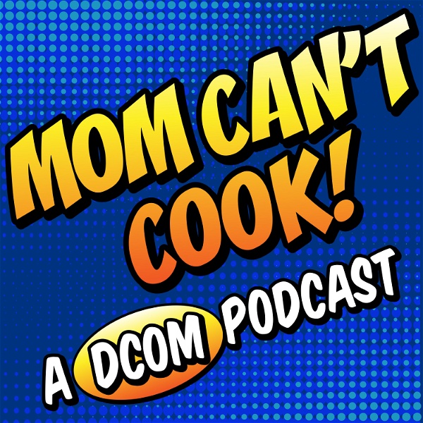 Artwork for Mom Can't Cook! A DCOM Podcast
