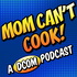 Mom Can't Cook! A DCOM Podcast