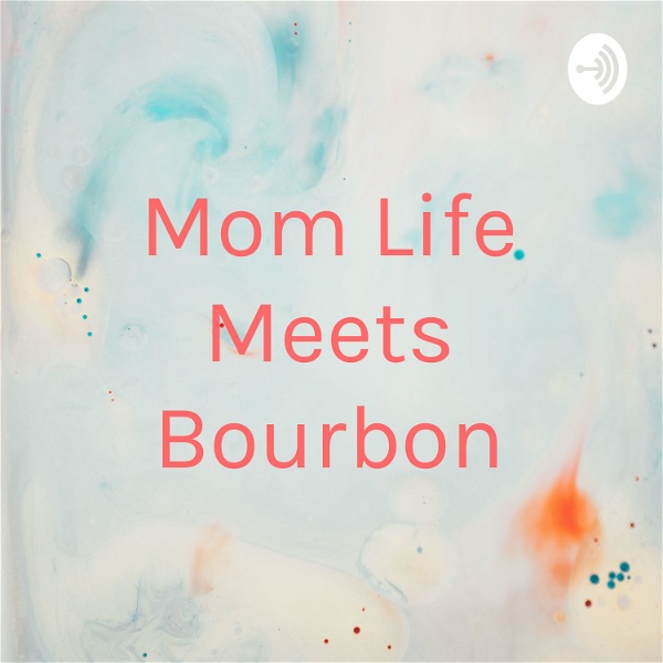 Artwork for Mom Life Meets Bourbon