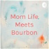 Mom Life Meets Bourbon