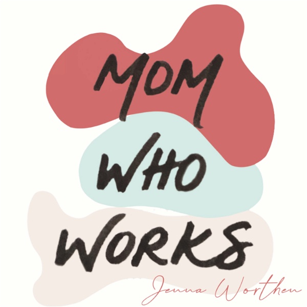 Artwork for Mom Who Works: Redefining what it means to be a working mom