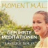 Moment mal - Geführte Meditationen mit Franziska Behlert