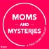 Moms and Mysteries: A True Crime Podcast