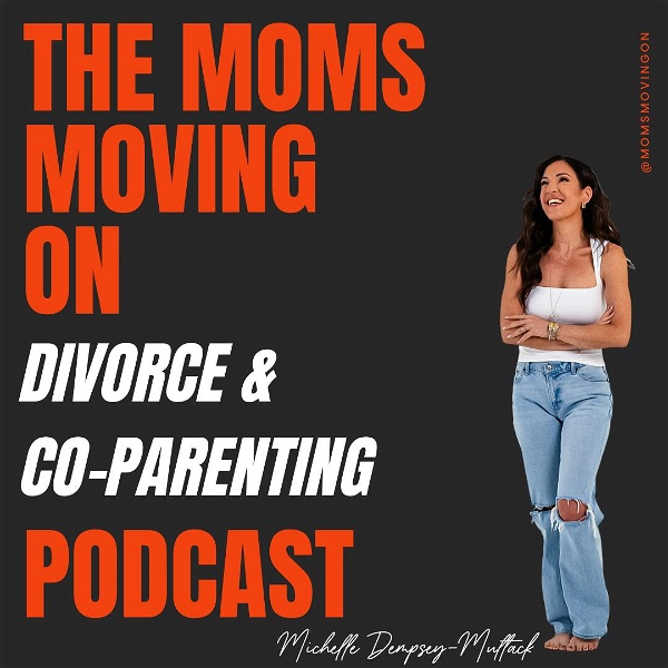 Artwork for The Moms Moving On Divorce & Co-Parenting Podcast