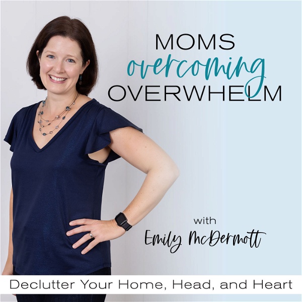 Artwork for MOMS OVERCOMING OVERWHELM, Declutter, Decluttering, Decluttering Tips, Systems, Routines for Moms, Home Organization