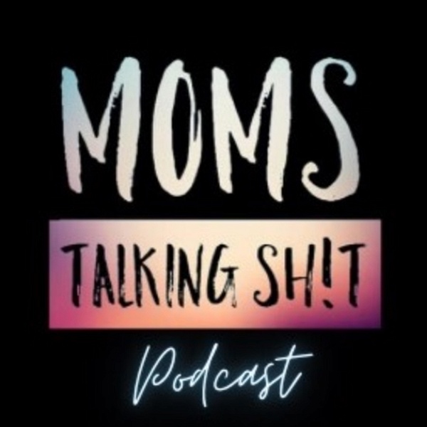 Artwork for Moms Talking Shit Podcast