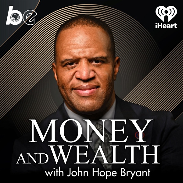 Artwork for Money And Wealth With John Hope Bryant