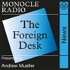 Monocle: The Foreign Desk