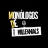 Monólogos de Millennials