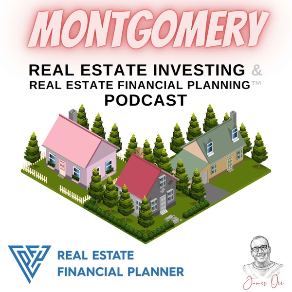 Artwork for Montgomery Real Estate Investing & Real Estate Financial Planning™ Podcast