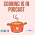 Cooking Is In Podcast