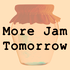 More Jam Tomorrow