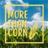 More Than Corn